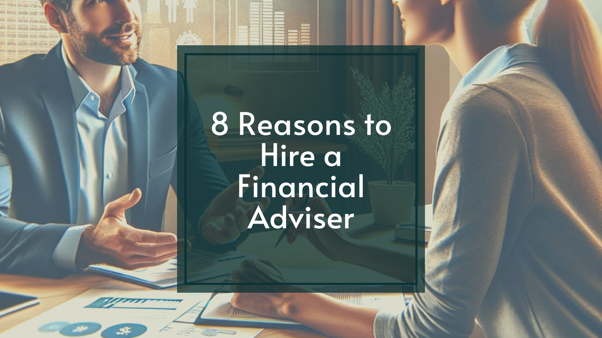 8 Reasons to Hire a Financial Adviser