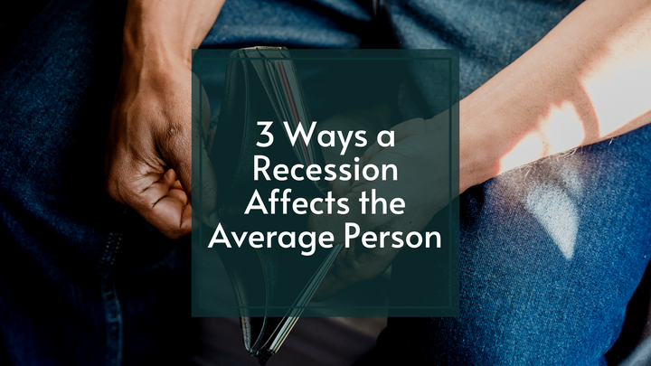 3 Ways a Recession Affects the Average Person