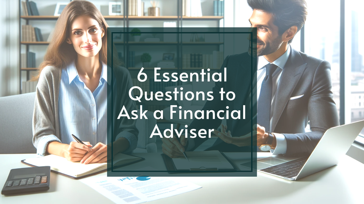 6 Essential Questions to Ask Your Financial Adviser